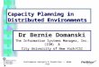 Capacity Planning in Distributed Environments Dr Bernie Domanski The Information Systems Manager, Inc. (ISM) & City University of New York/CSI Performance