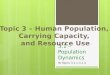 3.1 – Population Dynamics IB Topics 3.1.1-3.1.4. Current Human Population There are about 7 billion people living on Earth For about 200,000 years, there