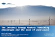 The Internal Energy Market: Remaining challenges and the role of wind power Paul Wilczek Senior Regulatory Affairs Advisor – Grids and Internal Market