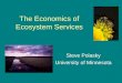 The Economics of Ecosystem Services Steve Polasky University of Minnesota
