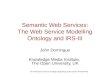 1 The Third Summer School on Ontological Engineering and the Semantic Web (SSSW'05) Semantic Web Services: The Web Service Modelling Ontology and IRS-III