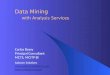 Data Mining with Analysis Services Carlos Bossy Principal Consultant MCTS, MCITP BI Aabcom Solutions  