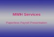 MWH Services Paperless Payroll Presentation. Go to our website at  and click on MWH Payroll Services
