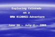 Exploring Colorado on a BMW R1200GS-Adventure June 26 – July 2 - 2009