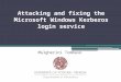 Malgherini Tommaso Attacking and fixing the Microsoft Windows Kerberos login service