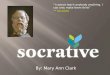 By: Mary Ann Clark I cannot teach anybody anything. I can only make them think SocratesSocrates