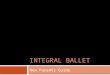 INTEGRAL BALLET New Parents Guide. Contents 2 3 What is real ballet? Registration Scheduling Requests Code of Conduct Attendance Policies Tuition Policies