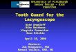 Tooth Guard for the Laryngoscope University of Pittsburgh Senior Design – BioE 1160/1161 Nate Angeloff Mike Matthews Virginia Penascino Sean Ritchie April