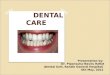 DENTAL CARE Presentation by: Dr. Piponsuhu-Nasiru Rafiat (Dental Unit, Randle General Hospital) 6th May, 2012