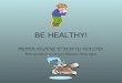 BE HEALTHY! PROPER HYGIENE TO KEEP US HEALTHY! Made especially for you by Lynn Makepeace, library dragon