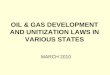 OIL & GAS DEVELOPMENT AND UNITIZATION LAWS IN VARIOUS STATES MARCH 2010