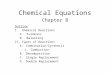 Chemical Equations Chapter 8 Outline I.Chemical Reactions A.Evidence B.Balancing II.Types of Reactions A.Combination/Synthesis i.Combustion B.Decomposition