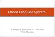 B.Satyanarayana for S.D.Kalmani TIFR, Mumbai Closed Loop Gas System