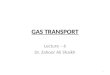 GAS TRANSPORT Lecture – 6 Dr. Zahoor Ali Shaikh 1