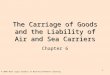 1 The Carriage of Goods and the Liability of Air and Sea Carriers Chapter 6 © 2005 West Legal Studies in Business/Thomson Learning