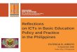 Reflections on ICTs in Basic Education Policy and Practice in the Philippines PATRICIA B. ARINTO 6 September 2006