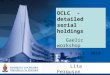 OCLC - detailed serial holdings Gaelic workshop 9 Sept. 2010 Lita Ferguson