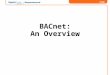 FIRE BACnet: An Overview. FIRE Why BACnet? FIRE Integrated Network Systems General Overview m Campus Network Today General Overview m Campus Network