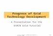 Julian Linford | ESRIN Grid Tutorial | December 20031/37 Progress of Grid Technology Development A Presentation for the ESRIN Grid Tutorial