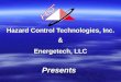 Hazard Control Technologies, Inc. Presents & Energetech, LLC
