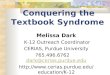 Conquering the Textbook Syndrome Melissa Dark K-12 Outreach Coordinator CERIAS, Purdue University 765.496.6762 dark@cerias.purdue.edudark@cerias.purdue.edu