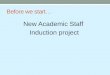 Before we start… New Academic Staff Induction project
