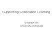 Supporting Collocation Learning Shaoqun Wu University of Waikato
