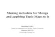 Making metadata for Manga and applying Topic Maps to it Shoichiro HARA Center for Integrated Area Studies, Kyoto University Motomu NAITO Knowledge Synergy