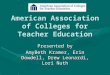 American Association of Colleges for Teacher Education Presented by AmyBeth Kramer, Erin Dowdell, Drew Leonardi, Lori Nuth