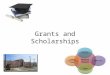 Grants and Scholarships. Scholarships What kinds of scholarships are available? Some scholarships for college are merit- based. Other scholarships are