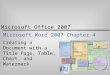 Microsoft Office 2007 Microsoft Word 2007 Chapter 4 Creating a Document with a Title Page, Table, Chart, and Watermark