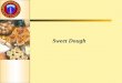 Sweet Dough. Lesson Objectives Understand the preparation and uses of different types of sweet doughs. Understand basic ingredients in sweet doughs. Define