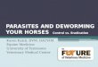 PARASITES AND DEWORMING YOUR HORSES Control vs. Eradication Karen Kalck, DVM, DACVIM Equine Medicine University of Tennessee Veterinary Medical Center