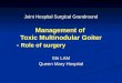 Management of Toxic Multinodular Goiter - Role of surgery Shi LAM Queen Mary Hospital Joint Hospital Surgical Grandround