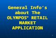 1 General Info’s about The OLYMPOS ® RETAIL MARKET APPLICATION