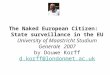 The Naked European Citizen: State surveillance in the EU University of Maastricht Studium Generale 2007 by Douwe Korff d.korff@londonmet.ac.uk d.korff@londonmet.ac.uk