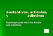 Sustantivos, articulos, y adjetivos Matching nouns with their articles and adjectives