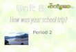 Period 2. l Did you see…? E G M L ET PlaceActivities A:I visited Chicago. B:Really?That sounds interesting.What did you see? A:Well,I …