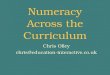 Numeracy Across the Curriculum Chris Olley chris@education-interactive.co.uk
