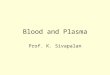 Blood and Plasma Prof. K. Sivapalan. June 2013Blood and plasma2 Blood – introduction. Blood is a liquid tissue. It has different types of cells. Intercellular