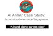 Al Anbar Case Study: Economics/Governance/Engagement “A hand alone cannot clap”