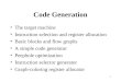 1 Code Generation The target machine Instruction selection and register allocation Basic blocks and flow graphs A simple code generator Peephole optimization