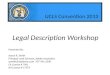 Legal Description Workshop UCLS Convention 2013. Writing Legal Descriptions Gurdon H. Wattles Advanced Land Descriptions Paul Cuomo and Roy Minick UCLS