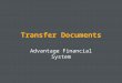 Transfer Documents Advantage Financial System. Transfer Documents There are four transfer documents to allocate funding, budgeting, and expenses Each