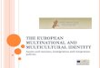 T HE E UROPEAN M ULTINATIONAL AND M ULTICULTURAL I DENTITY Assets and tensions, immigration and integration policies