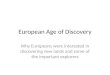 European Age of Discovery Why Europeans were interested in discovering new lands and some of the important explorers