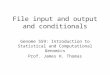 File input and output and conditionals Genome 559: Introduction to Statistical and Computational Genomics Prof. James H. Thomas