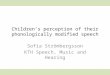 Children’s perception of their phonologically modified speech Sofia Strömbergsson KTH Speech, Music and Hearing
