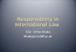 Responsibility in International Law ©Dr. Urfan Khaliq Khaliq@cardiff.ac.uk
