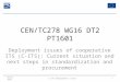 CEN/TC278 WG16 DT2 PT1601 Deployment issues of cooperative ITS (C-ITS): Current situation and next steps in standardization and procurement April 2013C-ITS